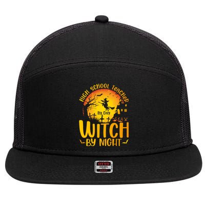 High School Teacher By Day Witch By Night Halloween Teacher Gift 7 Panel Mesh Trucker Snapback Hat