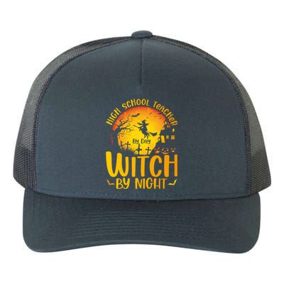 High School Teacher By Day Witch By Night Halloween Teacher Gift Yupoong Adult 5-Panel Trucker Hat