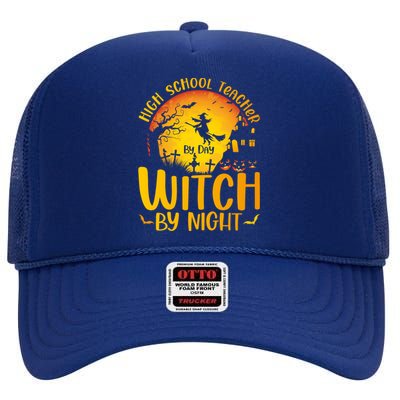 High School Teacher By Day Witch By Night Halloween Teacher Gift High Crown Mesh Back Trucker Hat