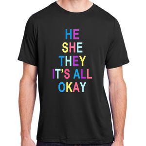 He She They It's All Okay' Graphic Tee  Adult ChromaSoft Performance T-Shirt