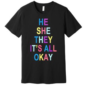 He She They It's All Okay' Graphic Tee  Premium T-Shirt