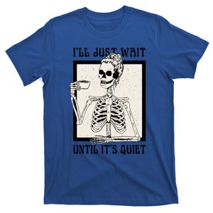 Halloween Skeleton Teacher ILl Just Wait Until ItS Quiet Gift T-Shirt