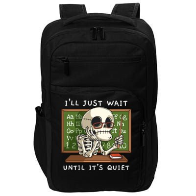 Halloween Skeleton Teacher ILl Just Wait Until ItS Quiet Gift Impact Tech Backpack