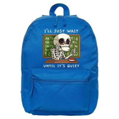 Halloween Skeleton Teacher ILl Just Wait Until ItS Quiet Gift 16 in Basic Backpack