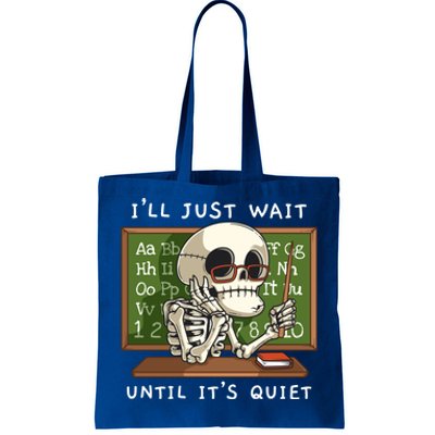 Halloween Skeleton Teacher ILl Just Wait Until ItS Quiet Gift Tote Bag