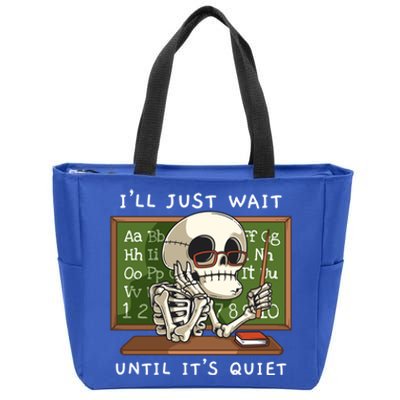 Halloween Skeleton Teacher ILl Just Wait Until ItS Quiet Gift Zip Tote Bag