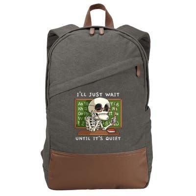 Halloween Skeleton Teacher ILl Just Wait Until ItS Quiet Gift Cotton Canvas Backpack