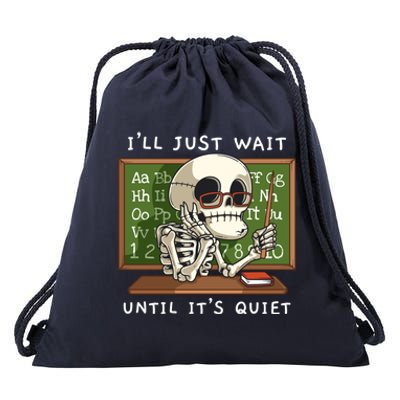 Halloween Skeleton Teacher ILl Just Wait Until ItS Quiet Gift Drawstring Bag