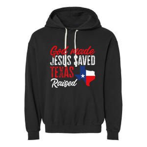 Home State Texas Pride God Made Jesus Saved Texas Raised Garment-Dyed Fleece Hoodie