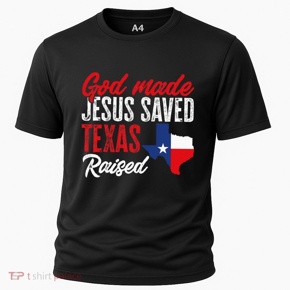 Home State Texas Pride God Made Jesus Saved Texas Raised Performance Shirt