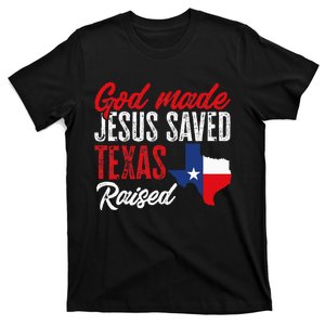 Home State Texas Pride God Made Jesus Saved Texas Raised T-Shirt