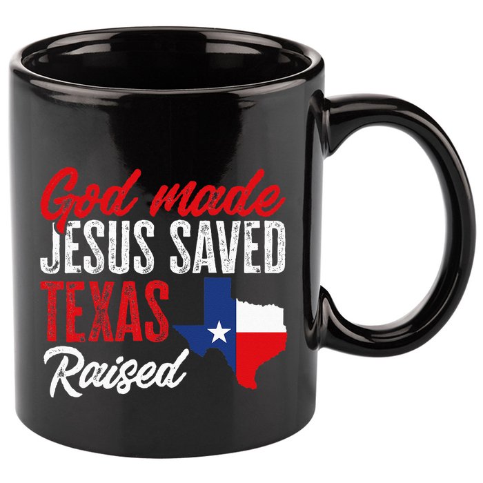 Home State Texas Pride God Made Jesus Saved Texas Raised 11oz C Handle Ceramic Mug