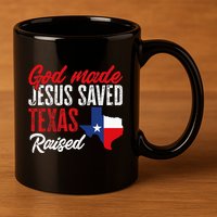 Home State Texas Pride God Made Jesus Saved Texas Raised 11oz C Handle Ceramic Mug
