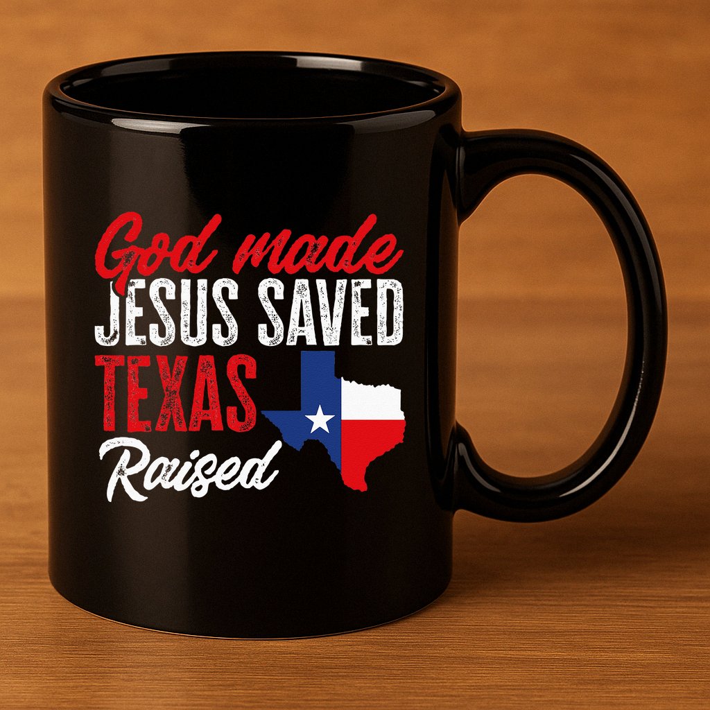 Home State Texas Pride God Made Jesus Saved Texas Raised 11oz C Handle Ceramic Mug