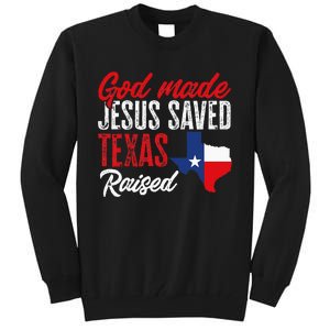 Home State Texas Pride God Made Jesus Saved Texas Raised Tall Sweatshirt