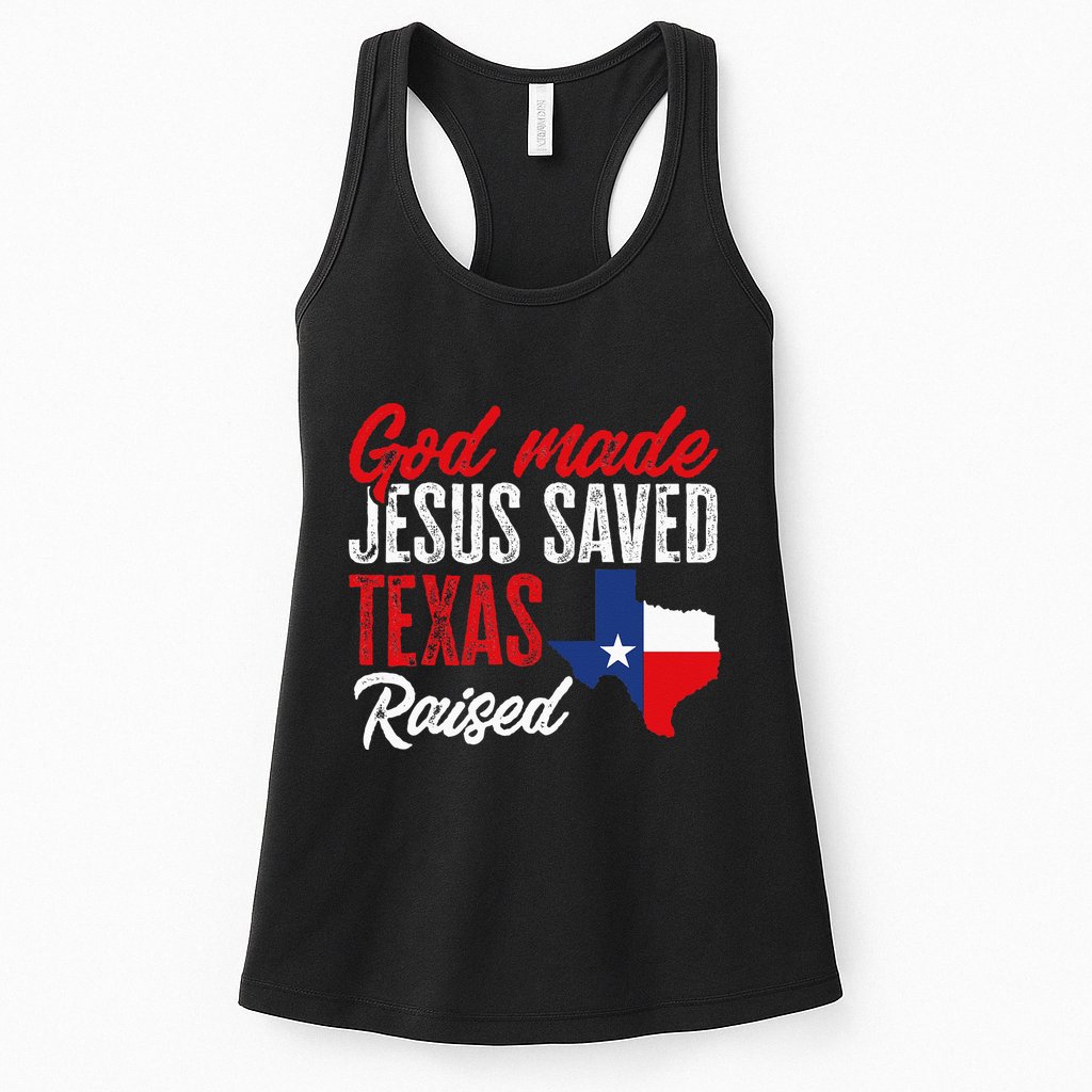 Home State Texas Pride God Made Jesus Saved Texas Raised Womens Tank Top