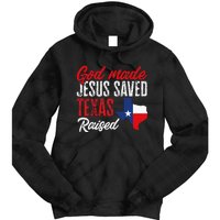 Home State Texas Pride God Made Jesus Saved Texas Raised Tie Dye Hoodie