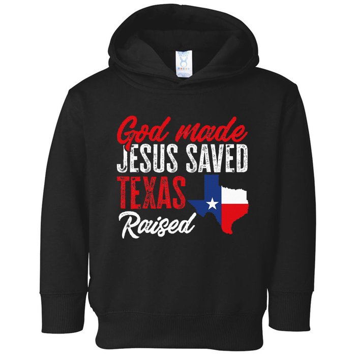 Home State Texas Pride God Made Jesus Saved Texas Raised Toddler Hoodie