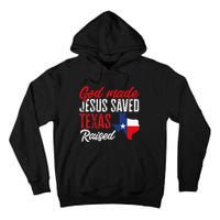 Home State Texas Pride God Made Jesus Saved Texas Raised Tall Hoodie