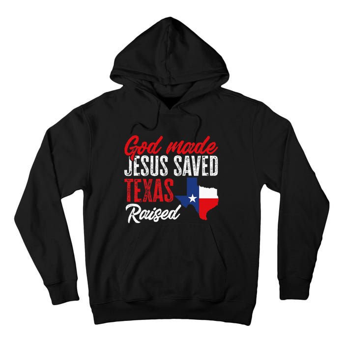 Home State Texas Pride God Made Jesus Saved Texas Raised Tall Hoodie