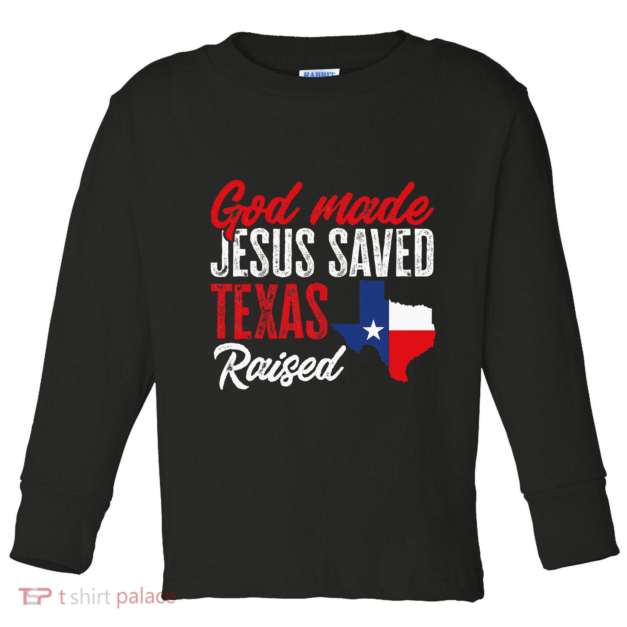 Home State Texas Pride God Made Jesus Saved Texas Raised Toddler Long Sleeve Shirt