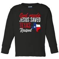 Home State Texas Pride God Made Jesus Saved Texas Raised Toddler Long Sleeve Shirt