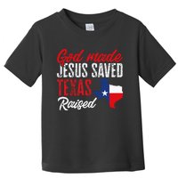 Home State Texas Pride God Made Jesus Saved Texas Raised Toddler T-Shirt