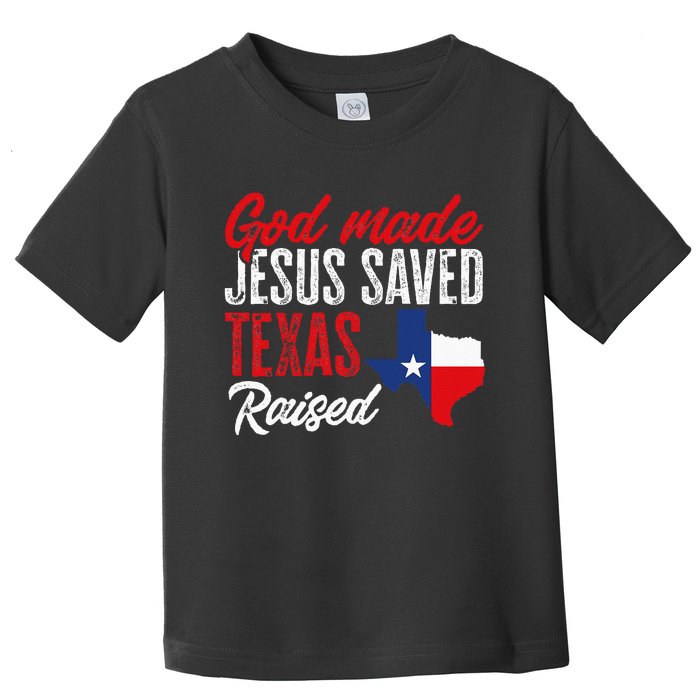 Home State Texas Pride God Made Jesus Saved Texas Raised Toddler T-Shirt