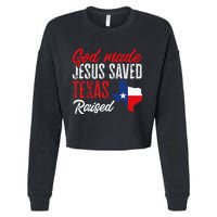 Home State Texas Pride God Made Jesus Saved Texas Raised Cropped Pullover Crew