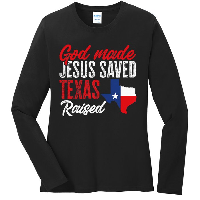 Home State Texas Pride God Made Jesus Saved Texas Raised Ladies Long Sleeve Shirt