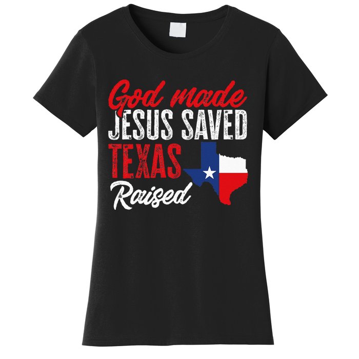 Home State Texas Pride God Made Jesus Saved Texas Raised Women's T-Shirt