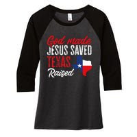 Home State Texas Pride God Made Jesus Saved Texas Raised Women's Tri-Blend 3/4-Sleeve Raglan Shirt