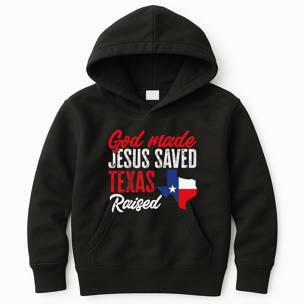 Home State Texas Pride God Made Jesus Saved Texas Raised Kids Hoodie
