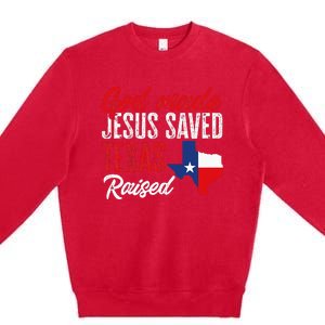 Home State Texas Pride God Made Jesus Saved Texas Raised Premium Crewneck Sweatshirt