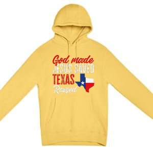 Home State Texas Pride God Made Jesus Saved Texas Raised Premium Pullover Hoodie