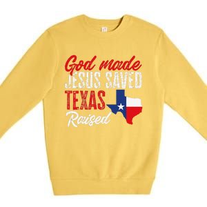 Home State Texas Pride God Made Jesus Saved Texas Raised Premium Crewneck Sweatshirt