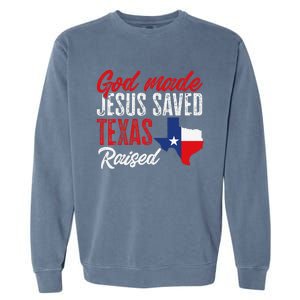 Home State Texas Pride God Made Jesus Saved Texas Raised Garment-Dyed Sweatshirt