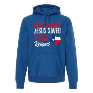 Home State Texas Pride God Made Jesus Saved Texas Raised Premium Hoodie