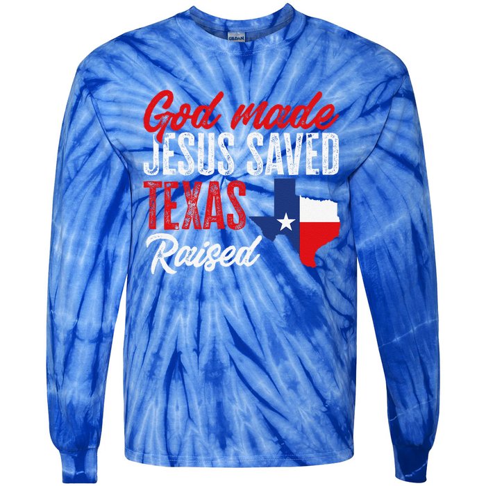 Home State Texas Pride God Made Jesus Saved Texas Raised Tie-Dye Long Sleeve Shirt