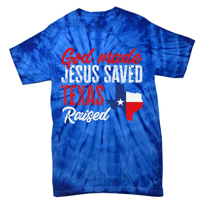 Home State Texas Pride God Made Jesus Saved Texas Raised Tie-Dye T-Shirt