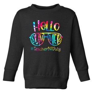 Hello Summer Teacher Off Duty Last Day Of School Tie Dye Toddler Sweatshirt