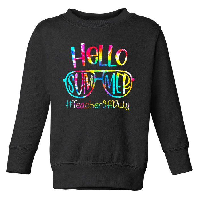 Hello Summer Teacher Off Duty Last Day Of School Tie Dye Toddler Sweatshirt