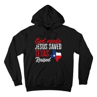 Home State Texas Pride God Made Jesus Saved Texas Raised Hoodie