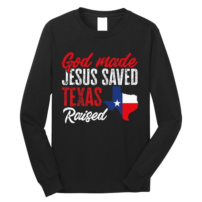 Home State Texas Pride God Made Jesus Saved Texas Raised Long Sleeve Shirt