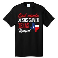 Home State Texas Pride God Made Jesus Saved Texas Raised Tall T-Shirt