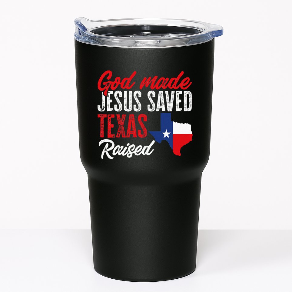 Home State Texas Pride God Made Jesus Saved Texas Raised Tumbler
