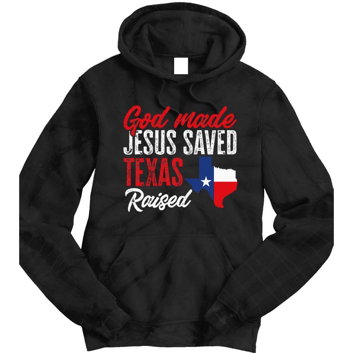 Home State Texas Pride God Made Jesus Saved Texas Raised Tie Dye Hoodie