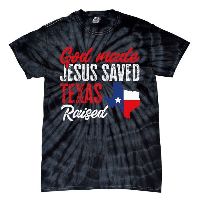 Home State Texas Pride God Made Jesus Saved Texas Raised Tie-Dye T-Shirt