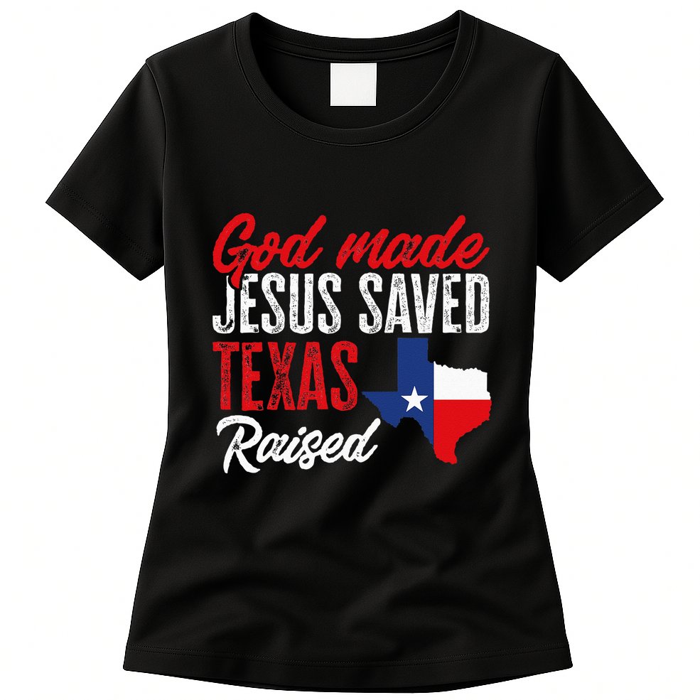 Home State Texas Pride God Made Jesus Saved Texas Raised Womens T-Shirt
