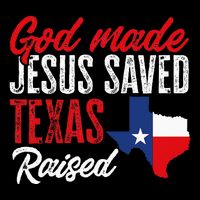 Home State Texas Pride God Made Jesus Saved Texas Raised Womens T-Shirt